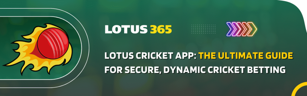 Lotus Cricket App: The Ultimate Guide for Secure, Dynamic Cricket Betting