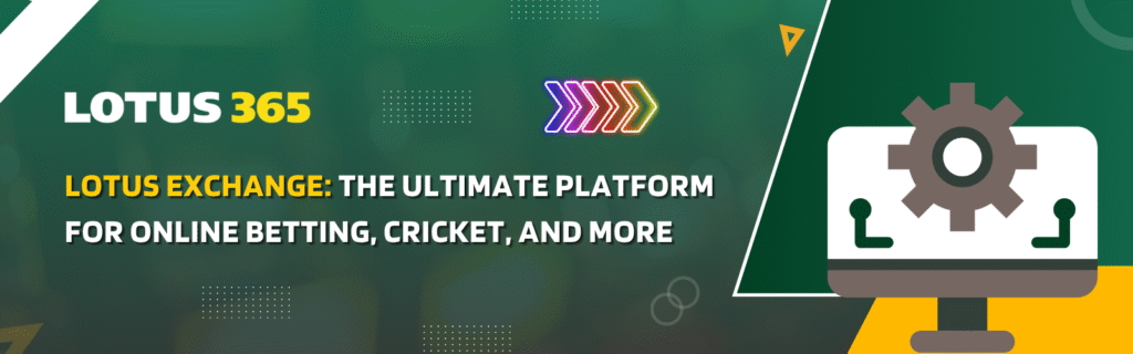 Lotus Exchange: The Ultimate Platform for Online Betting, Cricket, and More