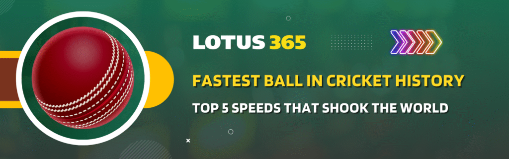 Fastest Ball in Cricket History – Top 5 Speeds That Shook the World