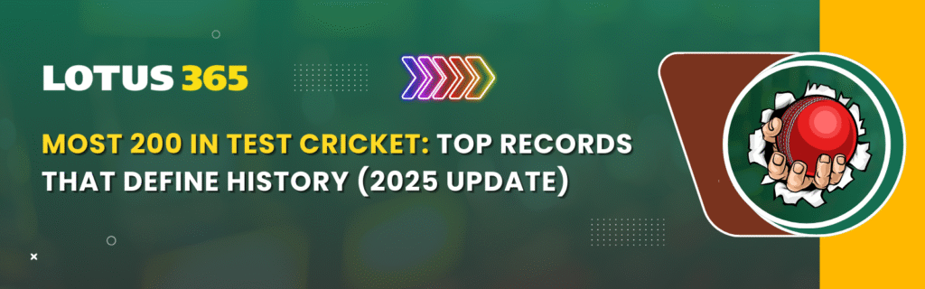 Most 200 in Test Cricket: Top Records That Define History (2025 Update)